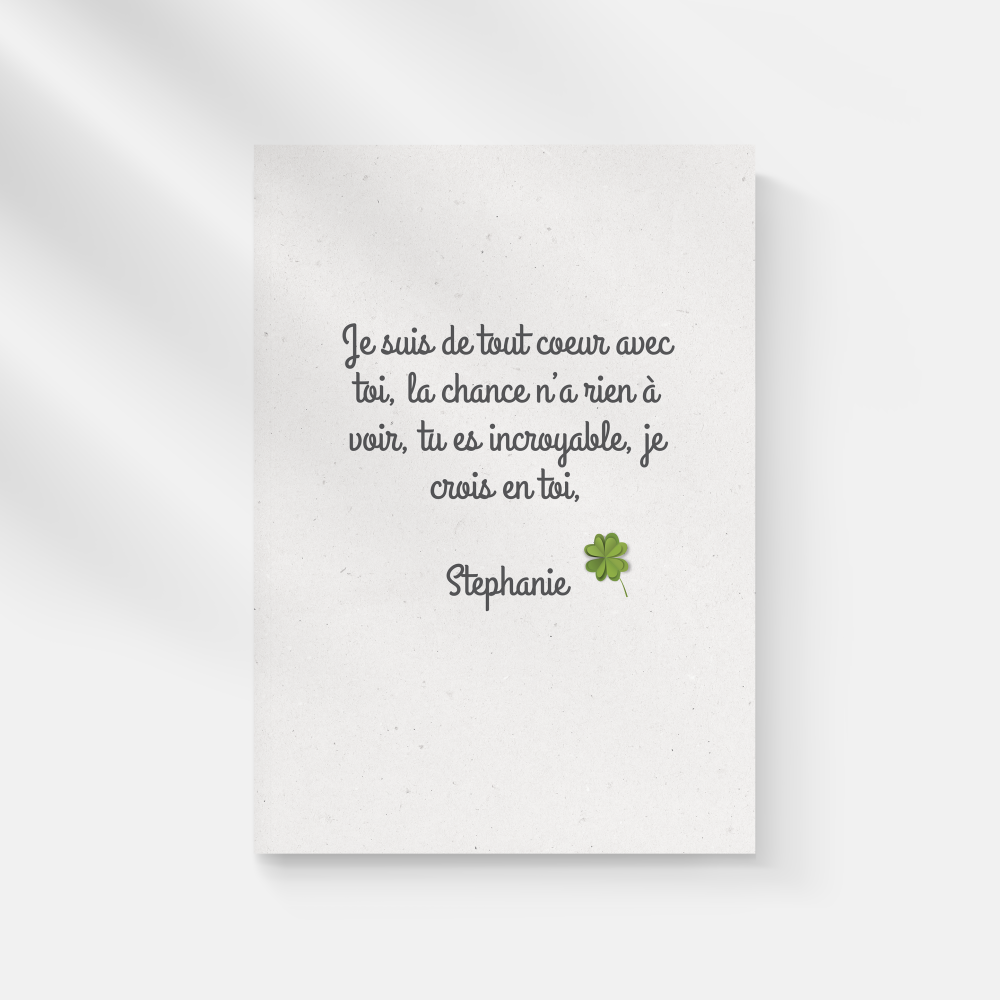 Lucky You - Cette adorable carte emprunte un esprit végétal et agréable. Encouragez votre ami en douceur grâce à cette carte aux ton apaisants.
Personnalisez facilement votre carte en y ajoutant votre texte ainsi que votre signature.